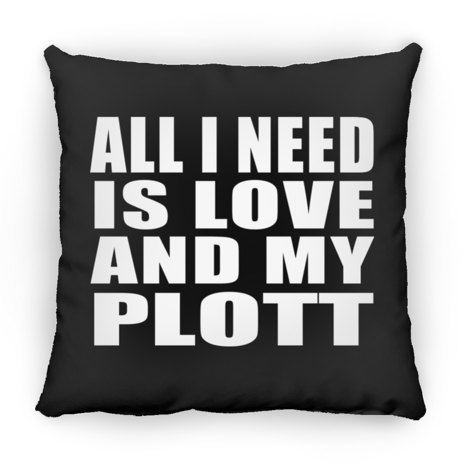 All I Need Is Love And My Plott - Throw Pillow Black