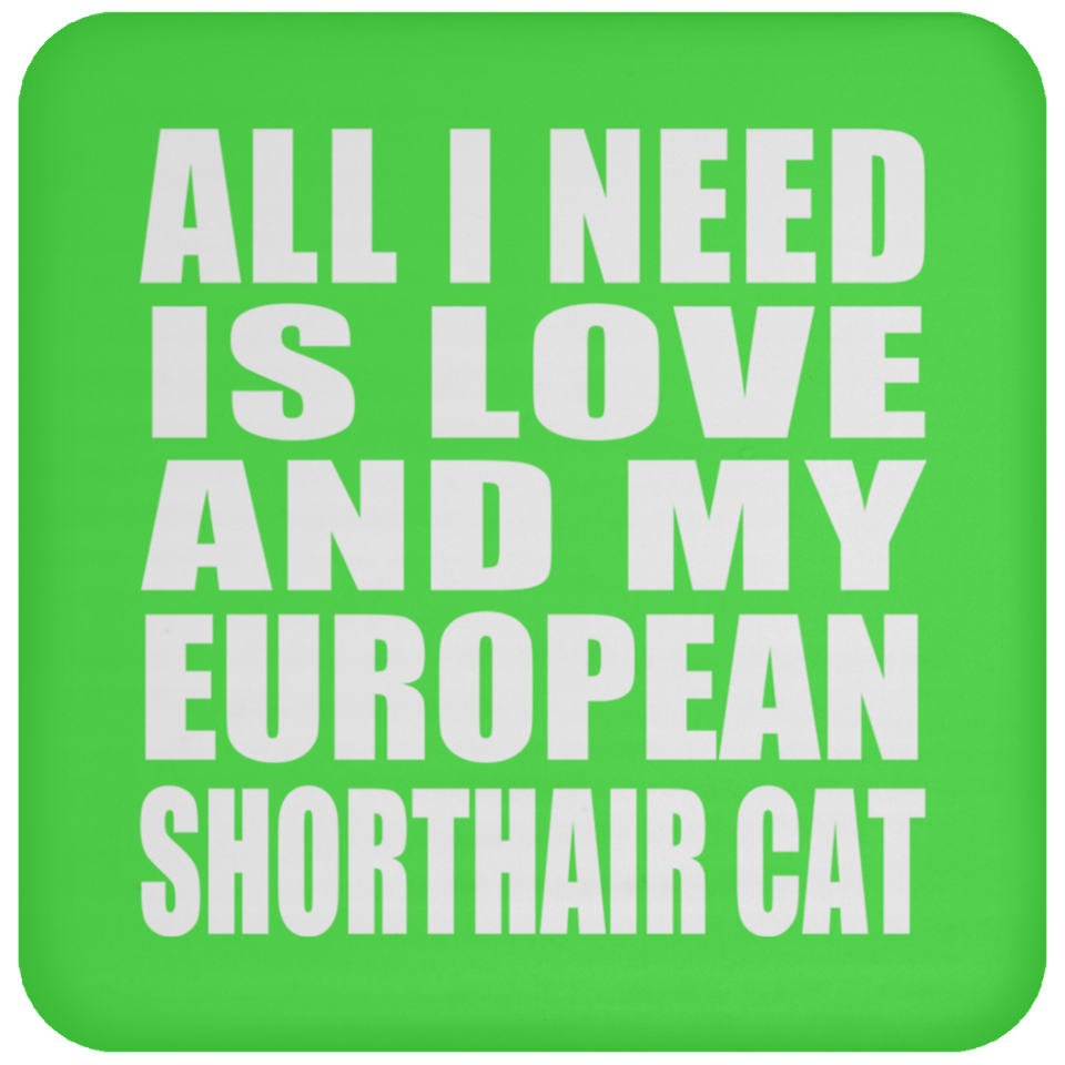 All I Need Is Love And My European Shorthair Cat - Drink Coaster