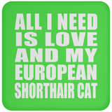 All I Need Is Love And My European Shorthair Cat - Drink Coaster