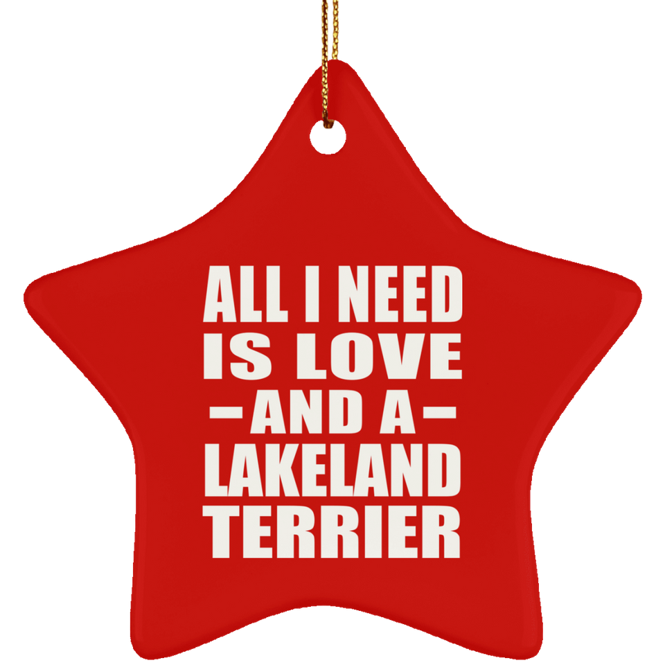 All I Need Is Love And A Lakeland Terrier - Star Ornament