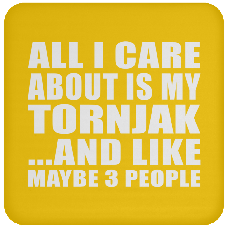 All I Care About Is My Tornjak - Drink Coaster