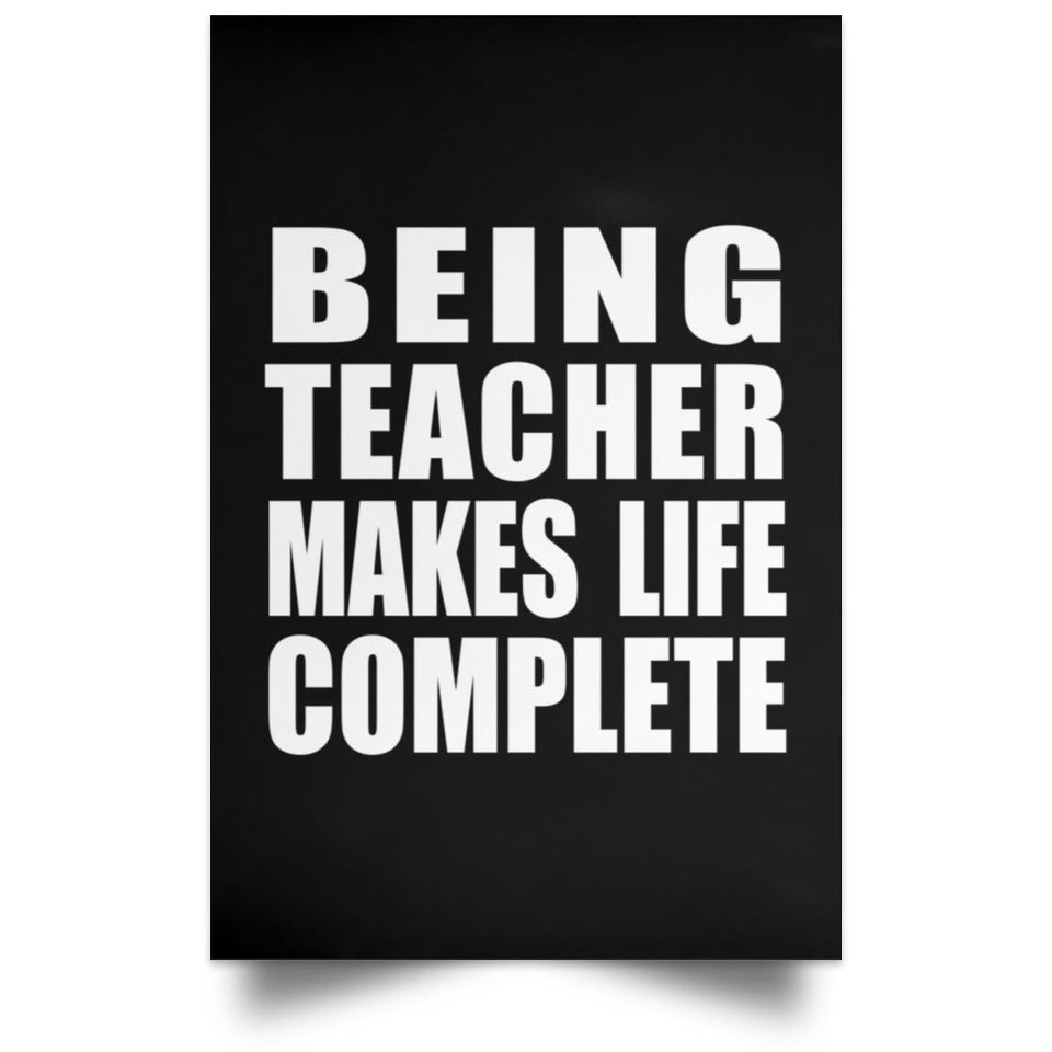 Being Teacher Makes Life Complete - Poster Portrait