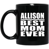 Allison Best Mom Ever - 11 Oz Coffee Mug Black