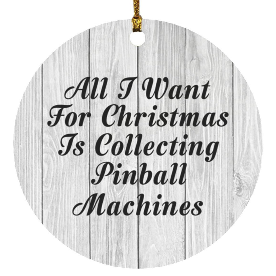All I Want For Christmas Is Collecting Pinball Machines - Circle Ornament F