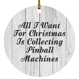 All I Want For Christmas Is Collecting Pinball Machines - Circle Ornament F
