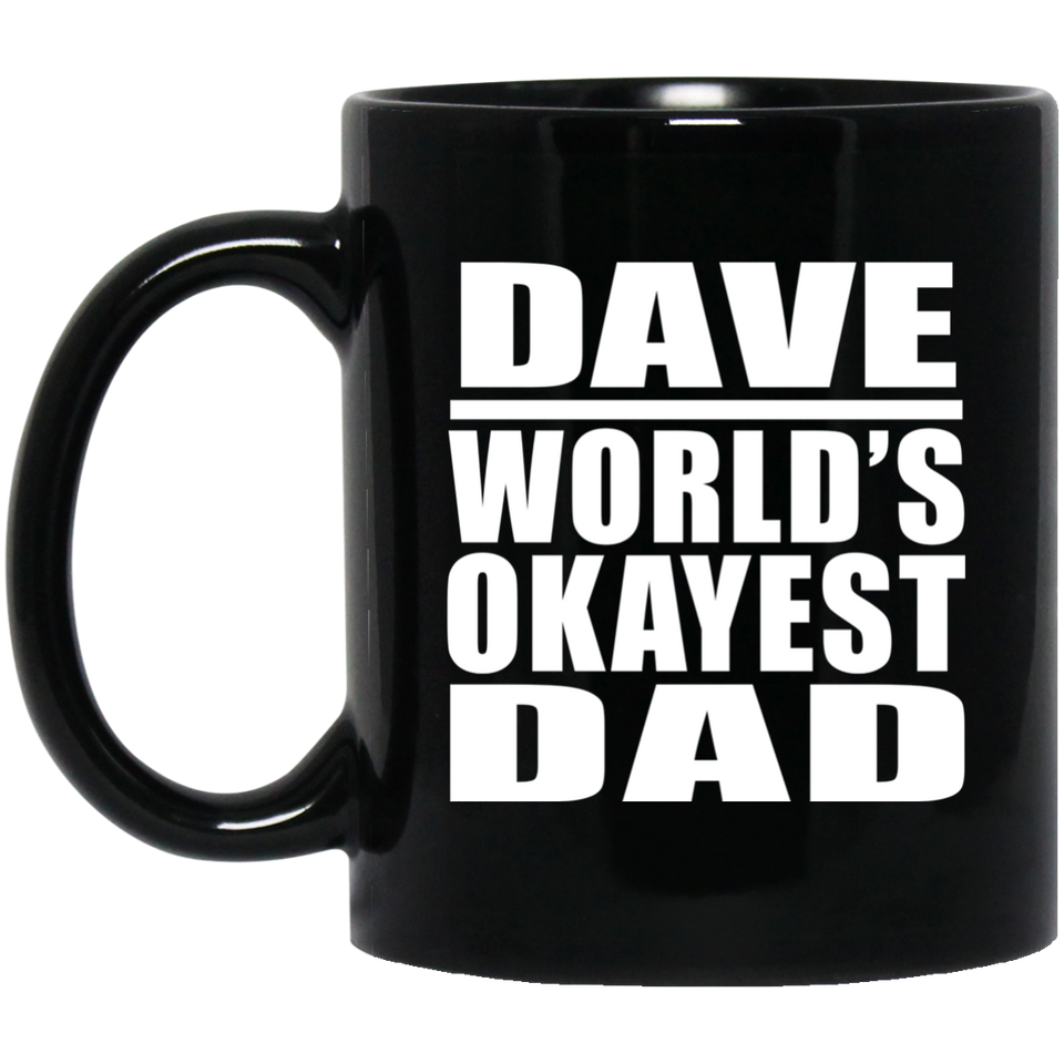 Dave World's Okayest Dad - 11 Oz Coffee Mug Black
