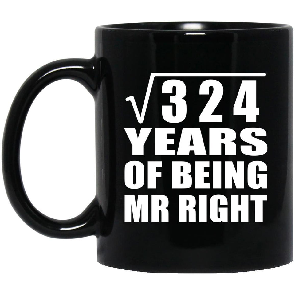 18th Anniversary Square Root of 324 Years of Being Mr Right - 11oz Coffee Mug Black