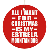 All I Want For Christmas Is My Estrela Mountain Dog - Circle Ornament