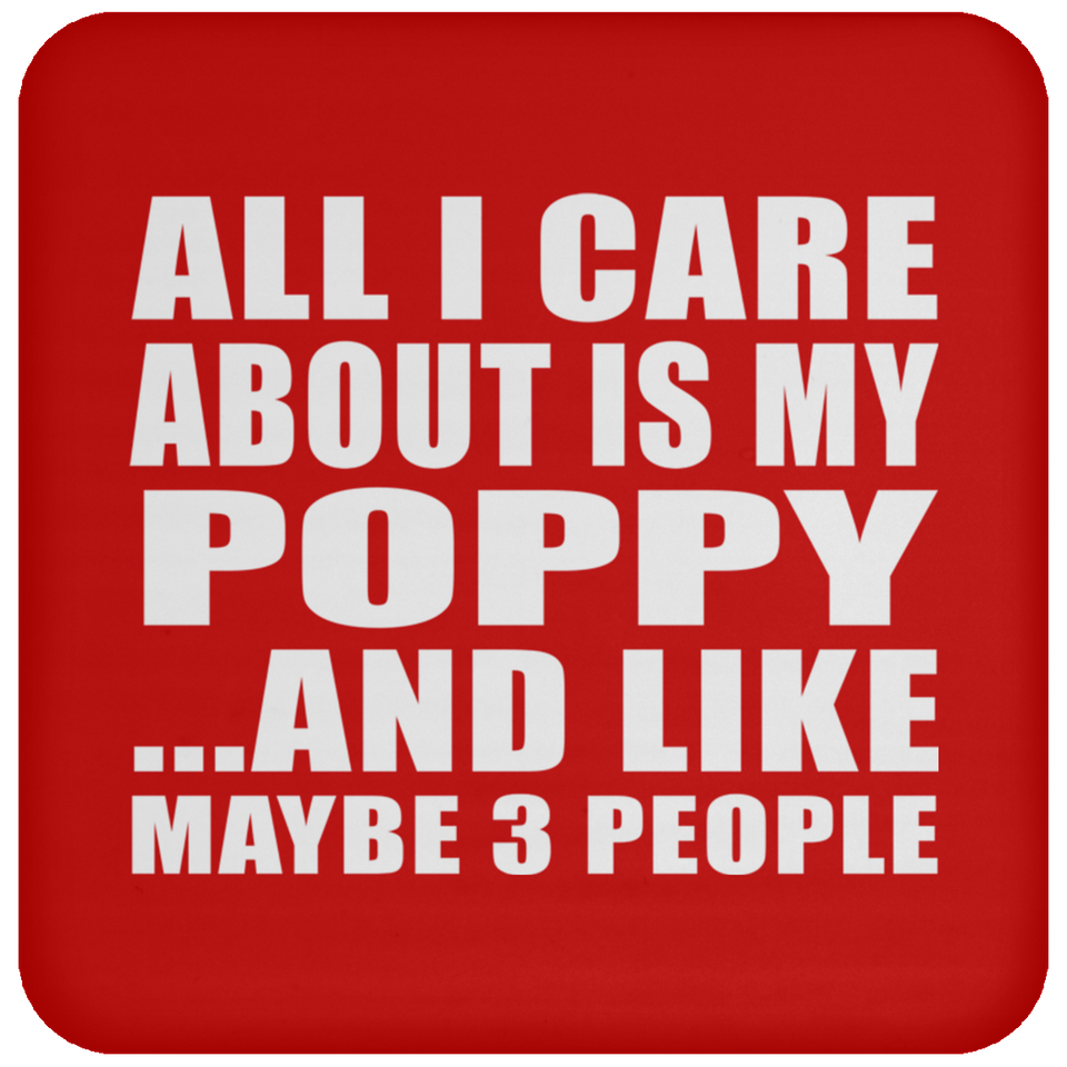 All I Care About Is My Poppy - Drink Coaster