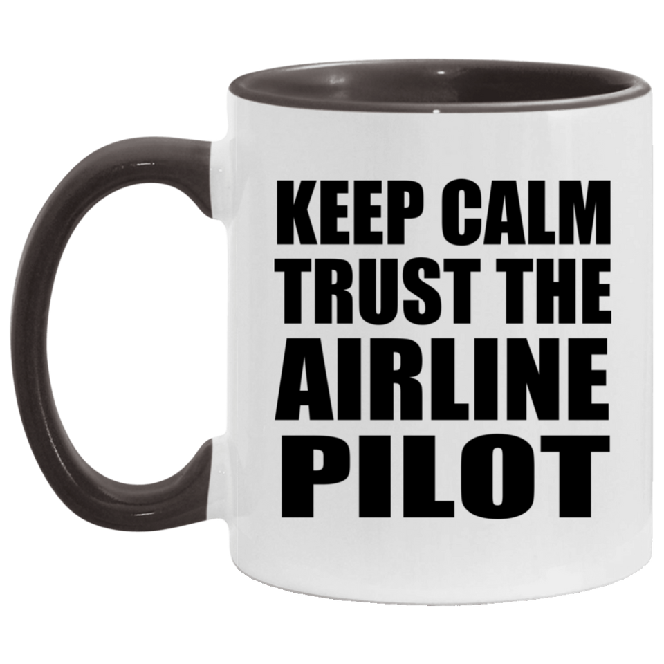 Keep Calm and Trust The Airline Pilot - 11oz Accent Mug Black