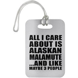 All I Care About Is Alaskan Malamute - Luggage Bag Tag