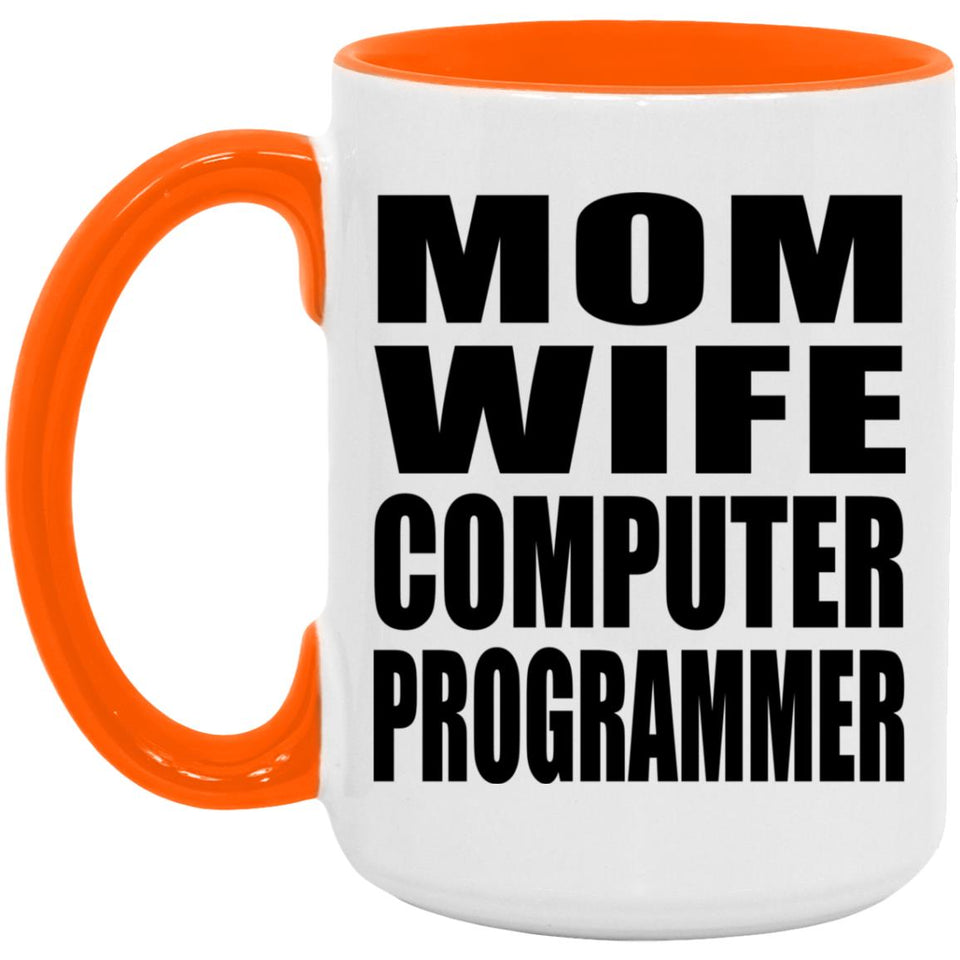 Mom Wife Computer Programmer - 15oz Accent Mug Orange