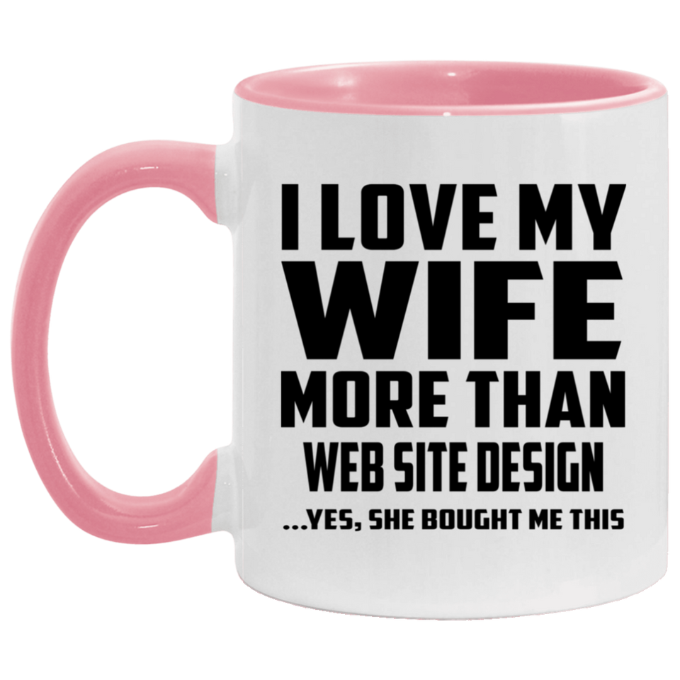 I Love My Wife More Than Web Site Design - 11oz Accent Mug Pink