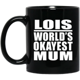 Lois World's Okayest Mum - 11 Oz Coffee Mug Black
