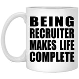 Being Recruiter Makes Life Complete - 11oz Coffee Mug