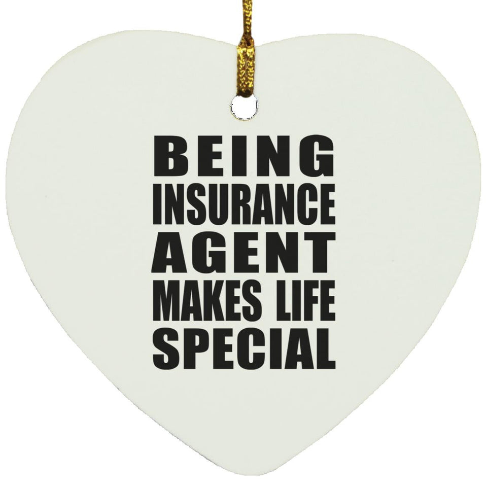 Being Insurance Agent Makes Life Special - Heart Ornament