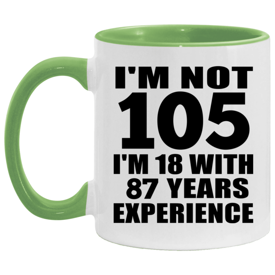 105th Birthday I'm Not 105 I'm 18 With 87 Years Experience - 11oz Accent Mug Green