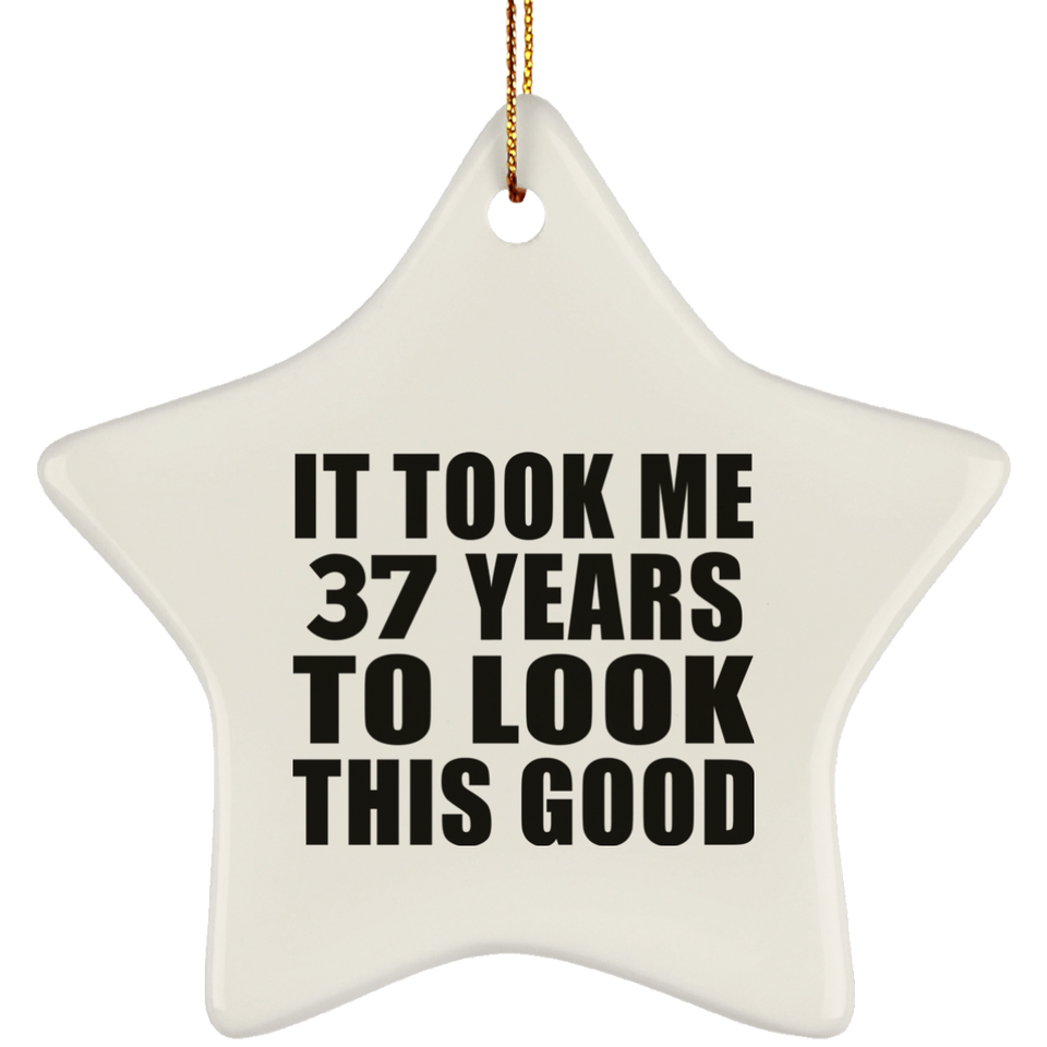 37th Birthday Took Me 37 Years To Look This Good - Star Ornament