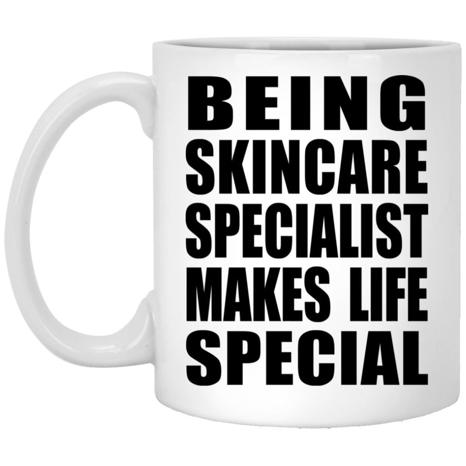 Being Skincare Specialist Makes Life Special - 11oz Coffee Mug