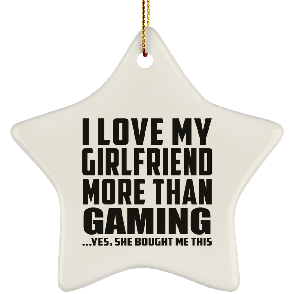I Love My Girlfriend More Than Gaming - Star Ornament