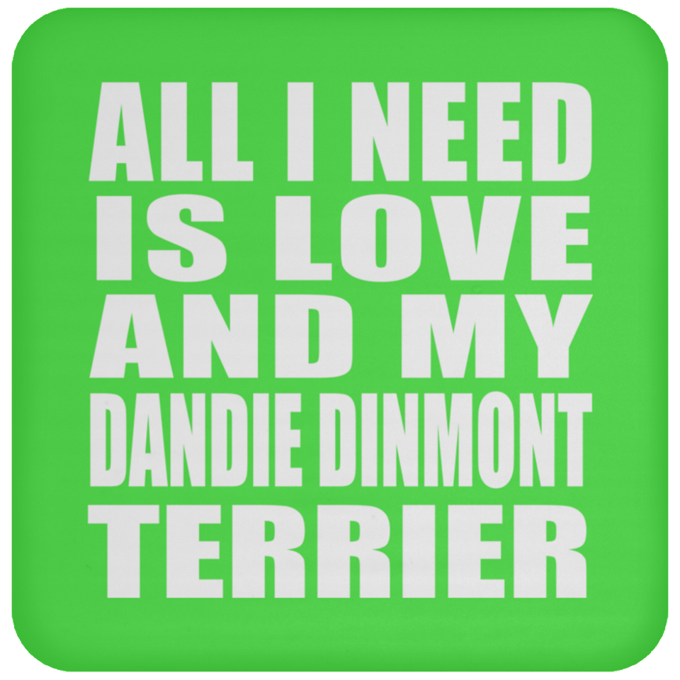 All I Need Is Love And My Dandie Dinmont Terrier - Drink Coaster