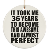 36th Birthday Took 36 Years To Become Awesome & Perfect - Circle Ornament