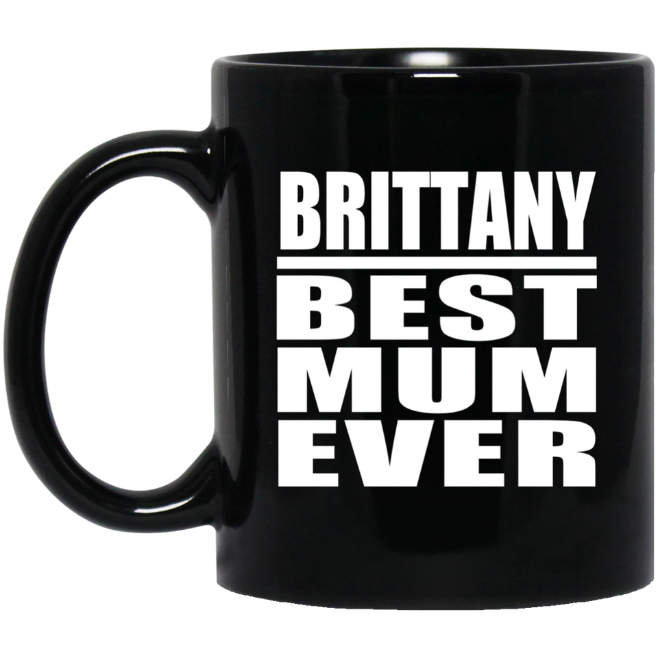 Brittany Best Mum Ever - 11 Oz Coffee Mug Black