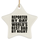 Reporter By Day World's Best Dad By Night - Star Ornament