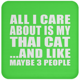 All I Care About Is My Thai Cat - Drink Coaster