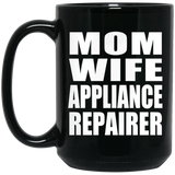 Mom Wife Appliance Repairer - 15oz Coffee Mug Black