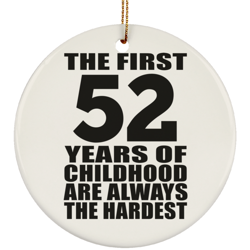 52nd Birthday First 52 Years of Childhood Are The Hardest - Circle Ornament
