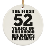 52nd Birthday First 52 Years of Childhood Are The Hardest - Circle Ornament