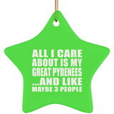 All I Care About Is My Great Pyrenees - Star Ornament