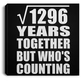 36th Anniversary Square Root of 1296 Years Who's Counting - Canvas Square
