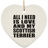 All I Need Is Love And My Scottish Terrier - Heart Ornament