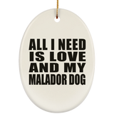 All I Need Is Love And My Malador Dog - Oval Ornament