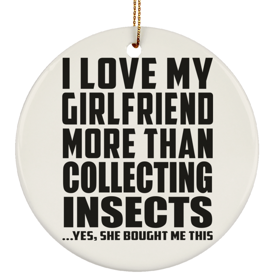 I Love My Girlfriend More Than Collecting Insects - Circle Ornament