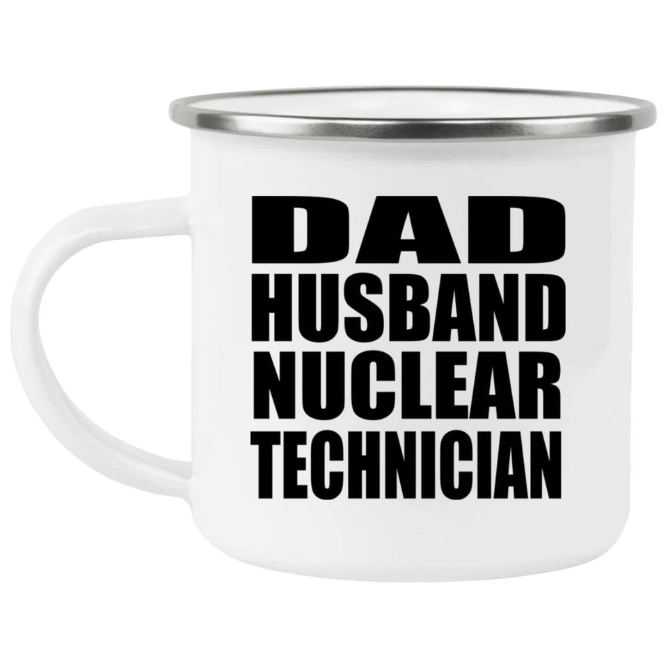 Dad Husband Nuclear Technician - 12oz Camping Mug