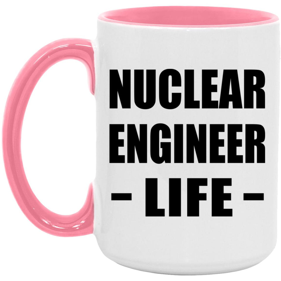 Nuclear Engineer Life - 15oz Accent Mug Pink