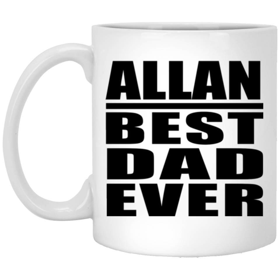 Allan Best Dad Ever - 11 Oz Coffee Mug