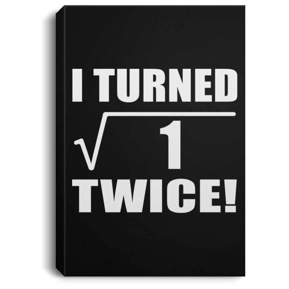 2nd Birthday I Turned Square Root of 1 Twice - Canvas Portrait
