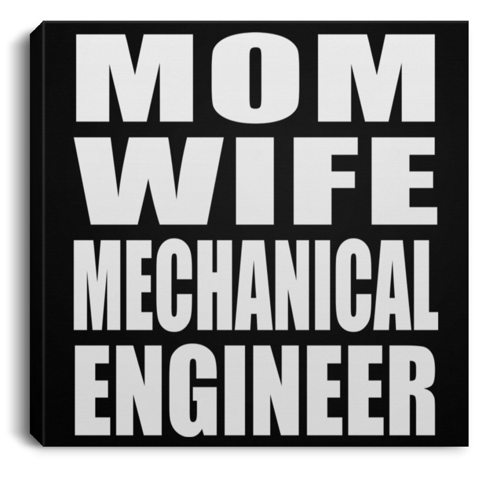 Mom Wife Mechanical Engineer - Canvas Square