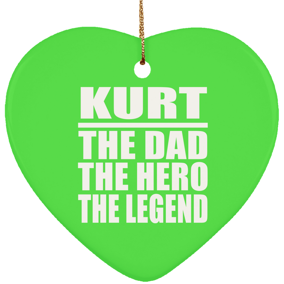 Kurt The Dad The Hero The Legend - Heart Ornament