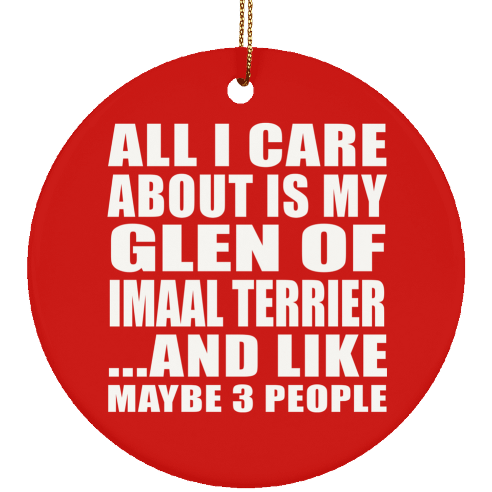 All I Care About Is My Glen Of Imaal Terrier - Circle Ornament