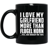 I Love My Girlfriend More Than Flugel Horn - 11 Oz Coffee Mug Black