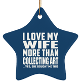 I Love My Wife More Than Collecting Art - Star Ornament