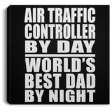 Air Traffic Controller By Day World's Best Dad By Night - Canvas Square