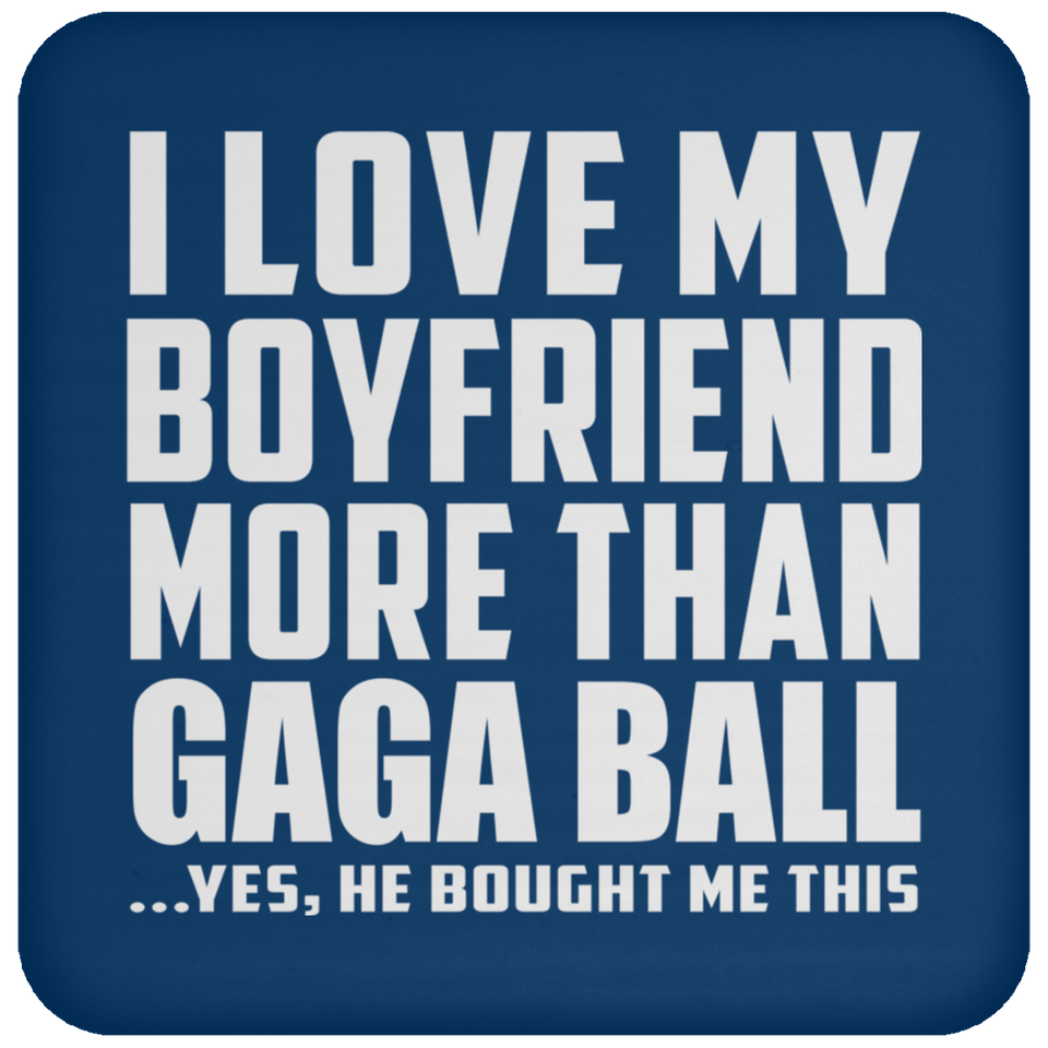 I Love My Boyfriend More Than Gaga Ball - Drink Coaster