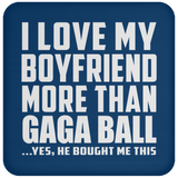 I Love My Boyfriend More Than Gaga Ball - Drink Coaster