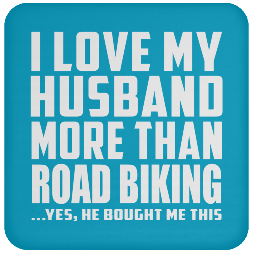 I Love My Husband More Than Road Biking - Drink Coaster